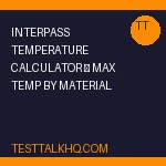 Interpass Temperature Calculator — Max Temp by Material & Process