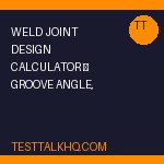 Weld Joint Design Calculator — Groove Angle, Root Opening & Throat Size