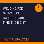 Welding Rod Selection Calculator — Find the Right Electrode for Any Job
