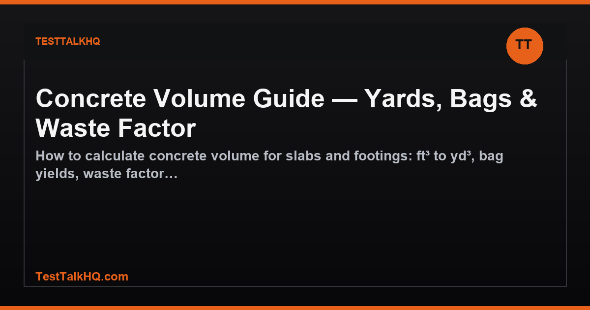Concrete Volume Guide — Yards, Bags & Waste Factor featured image