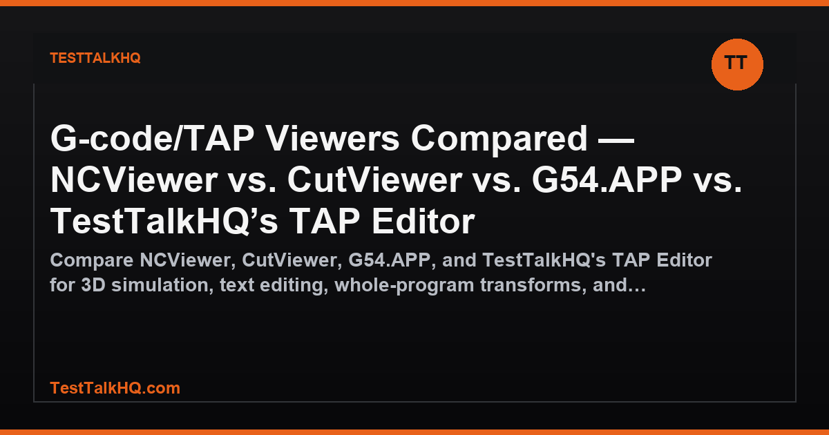 G-code/TAP Viewers Compared — NCViewer vs. CutViewer vs. G54.APP vs. TestTalkHQ's TAP Editor featured image
