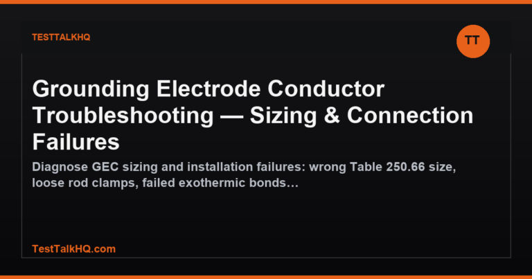 Grounding Electrode Conductor Troubleshooting — Sizing & Connection Failures featured image