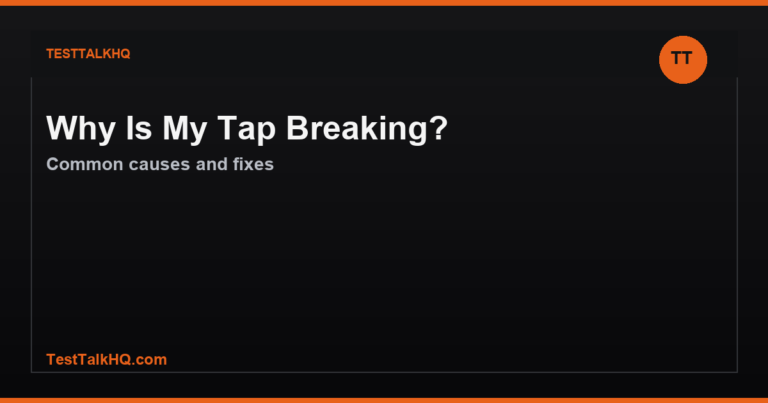 Why Is My Tap Breaking? Common Causes and Fixes