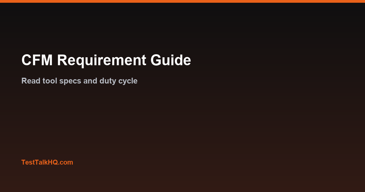 CFM Requirement Guide — How to Read Tool Specs & Duty Cycle