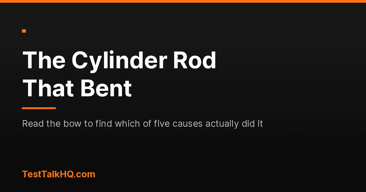 The Cylinder Rod That Bent