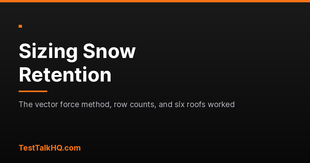 Sizing Snow Retention: The Vector Force Method, the Row Count, and the Three Numbers a Pitch Chart Cannot See
